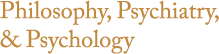 Philosophy, Psychiatry, & Psychology (PPP)